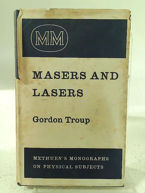 Masers and Lasers By G. J. F. Troup