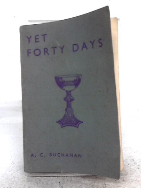 Yet Forty Days By A.C. Buchanan