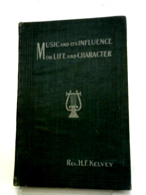 Music and Its Influence on Life and Character von Rev H F Kelvey