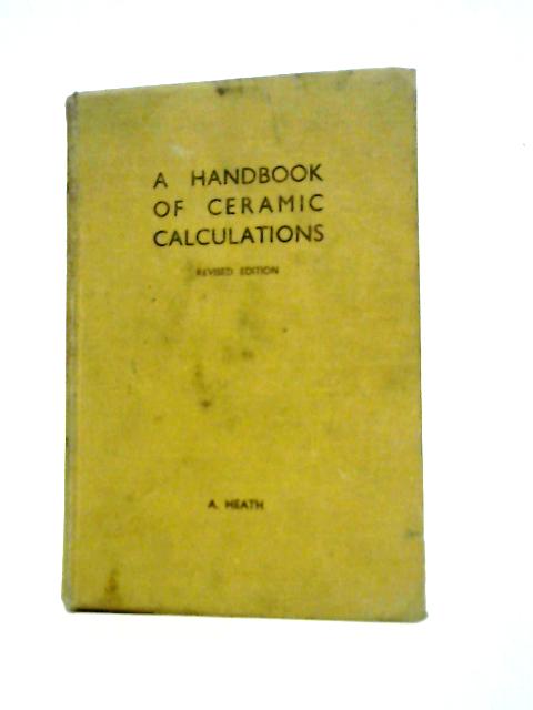 A Handbook of Ceramic Calculations By A. Heath
