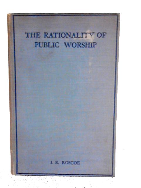 The Rationality of Public Worship By J.E.Roscoe