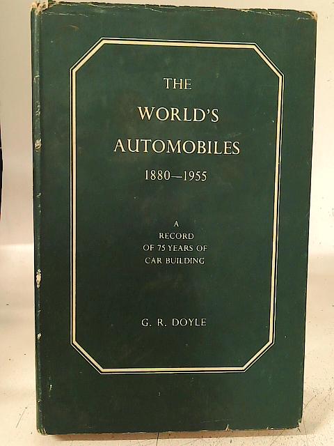 The World's Automobiles 1880-1958: A Record of 75 Years of Car Building By G Doyle & G Georgano