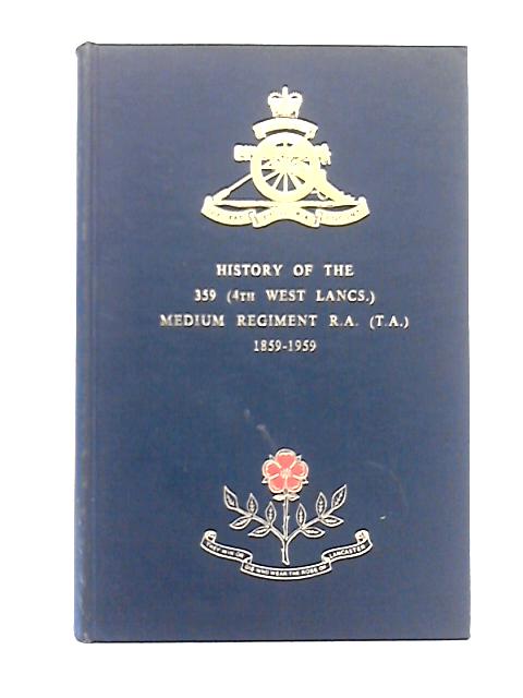 History of the 359 Medium Regiment R.A 1859-1959 By Unstated