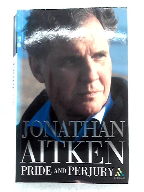 Pride and Perjury: An Autobiography By Jonathan Aitken