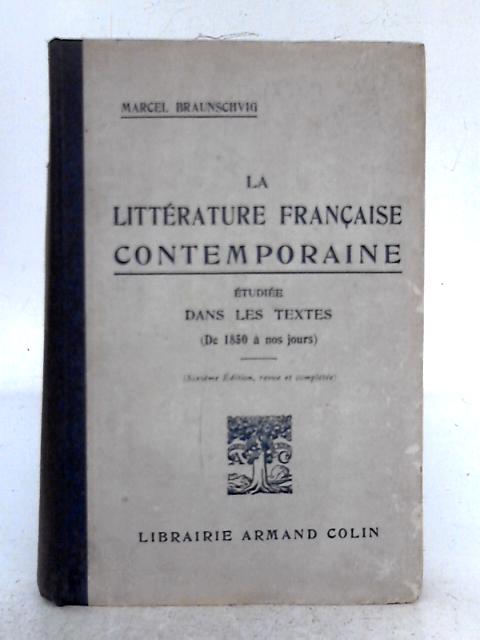 La Litterature Francaise Contemporaine, Etudiee Dans Les Textes, De 1850 a Nos Jours By Marcel Braunschvig