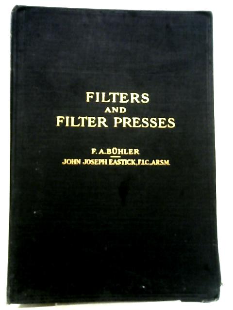 Filters and Filter Presses for the Separation of Liquids and Solids By F. A. Buhler