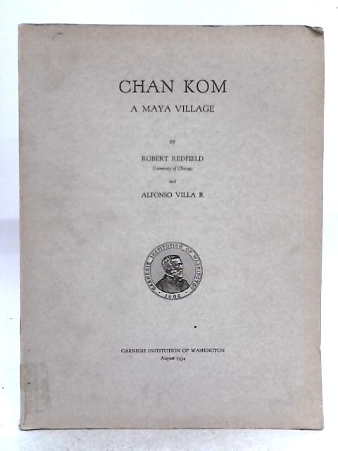 Chan Kom, a Maya Village By Robert Redfield, Alfonso Villa R