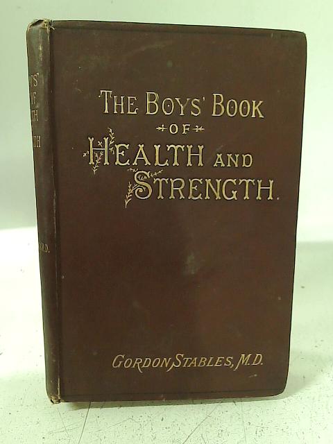 The Boys' Book of Health & Strength By W Gordon Stables