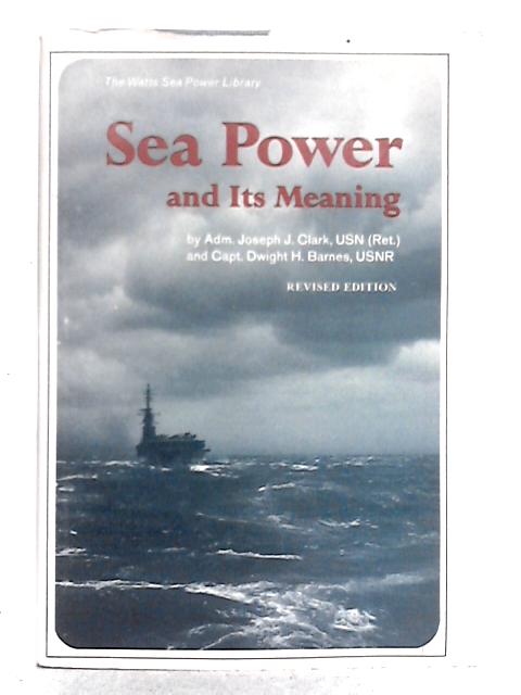 Our Sea Power: Its Story and Its Meaning By Joseph James Clark
