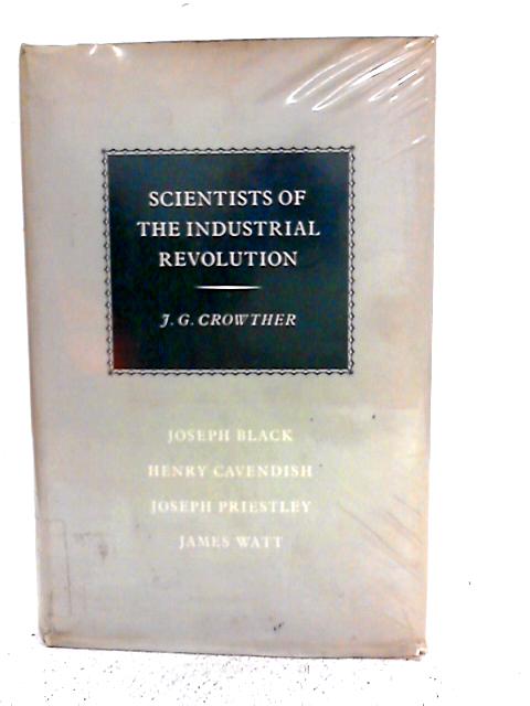 Scientists of Industrial Revolution par James Gerald Crowther