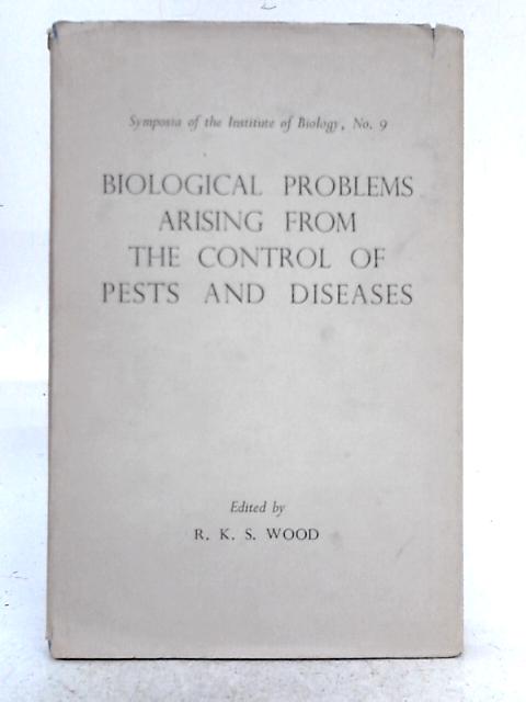 Biological Problems Arising From the Control of Pests and Diseases By R.K.S. Wood