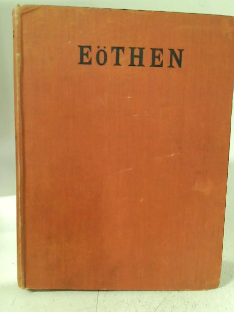 Eothen: Or Traces of Travel Brought Home From the East By A. W. Kinglake