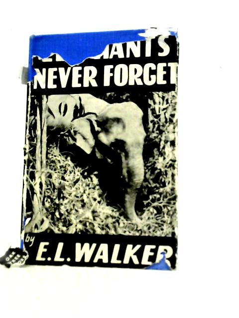 Elephants Never Forget By E.L.Walker