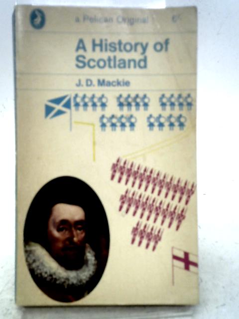 A History of Scotland By J. D. Mackie