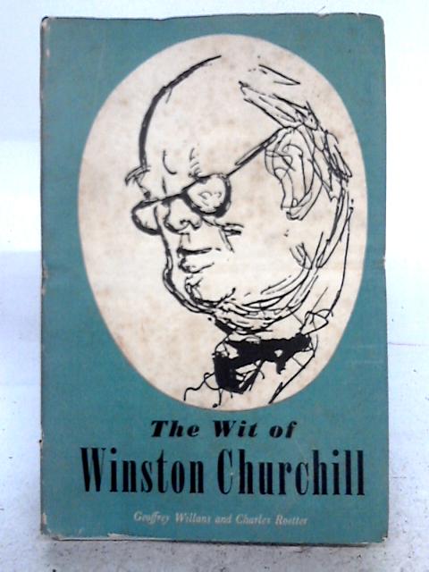 The Wit Of Winston Churchill By Geoffrey Willans and Charles Roetter