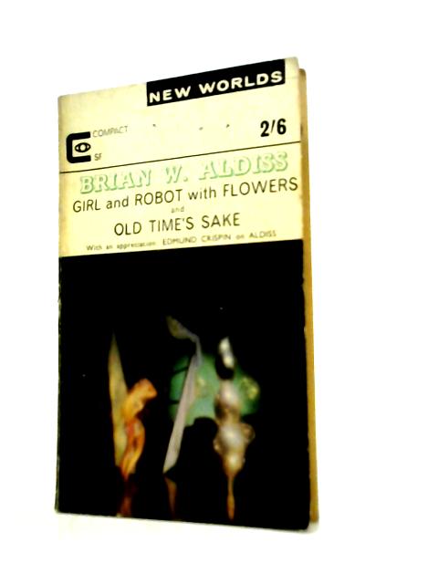 Girl and Robot with Flowers and Old Time's Sake By B.W.Aldiss
