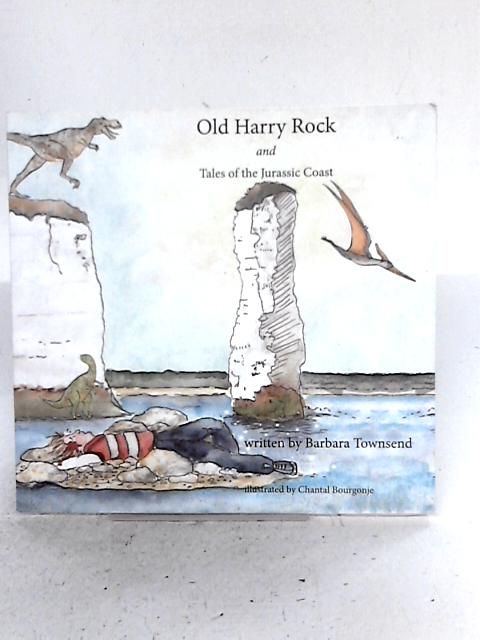 Old Harry Rock and Tales of the Jurassic Coast By Barbara Townsend