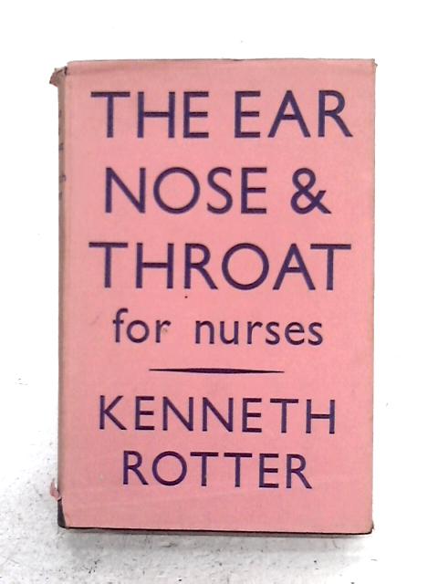 The Ear Nose and Throat For Nurses By Kenneth Rotter
