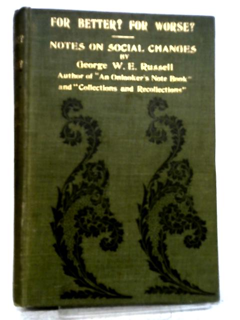 For Better? For Worse? Notes On Social Changes von George W. E. Russell