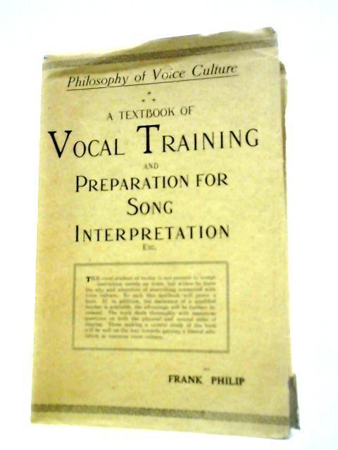 A Textbook of Vocal Training and Preparation for Song Interpretation von Frank Philip