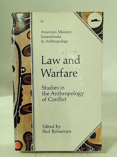 Law And Warfare - Studies In The Anthropology Of Conflict By Paul Bohannan (ed.)