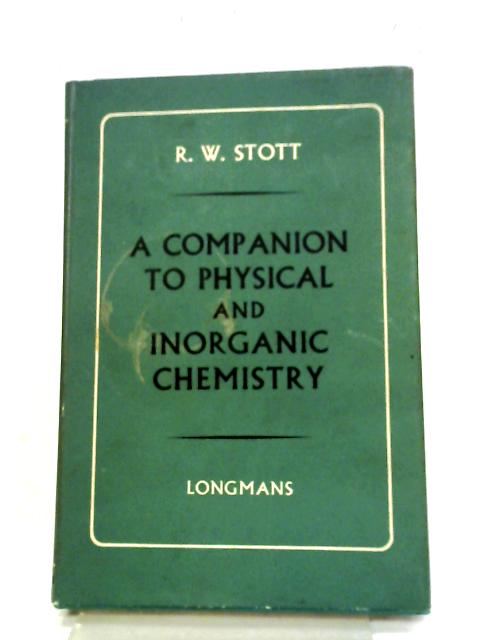 A Companion to Physical and Inorganic Chemistry By R.W. Stott