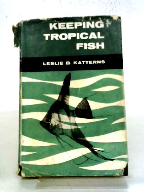 Keeping Tropical Fish By Leslie B Katterns