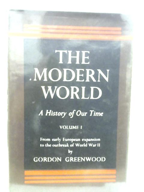 The Modern World A History of Our Time Volume I By Gordon Greenwood