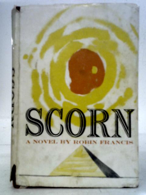 Scorn - A Novel By Robin Francis