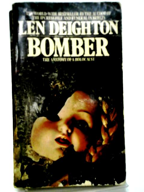 Bomber: Events Relating to the Last Flight of an RAF Bomber Over Germany on the Night of June 31st, 1943 By Len Deighton
