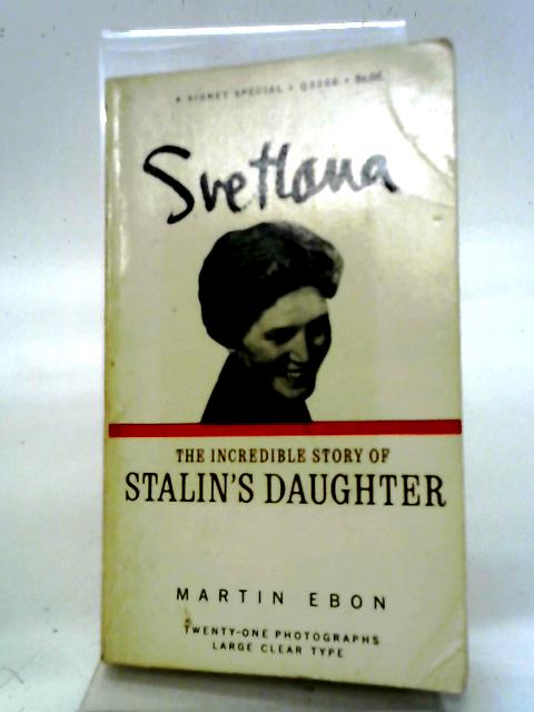 Svetlana. The Incredible Story of Stalin's Daughter von Martin Ebon