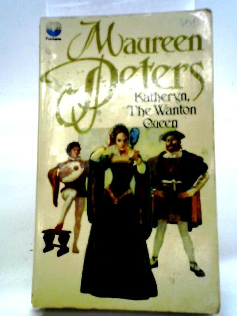 Kathryn, The Wanton Queen By Maureen Peters