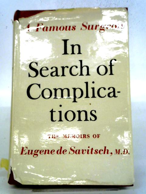 In Search of Complications: An Autobiography. By Eugene De Savitsch