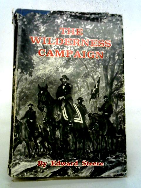 The Wilderness Campaign By Edward Steere