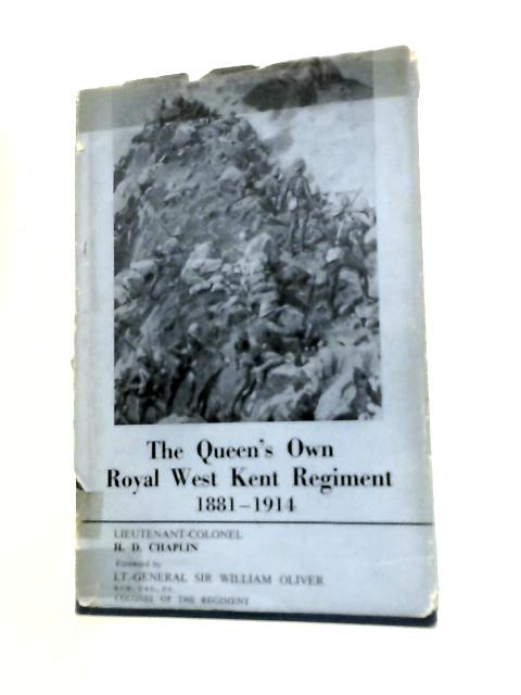 The Queen's Own Royal West Kent Regiment, 1881-1914 By H.D.Chaplin