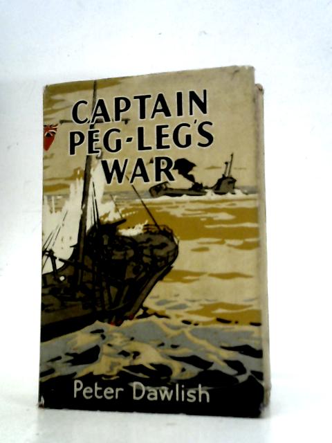 Captain Peg - Leg's War By Peter Dawlish