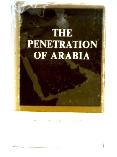 The Penetration of Arabia;: A Record of the Development of Western Knowledge Concerning the Arabian Peninsula By D. G. Hogarth