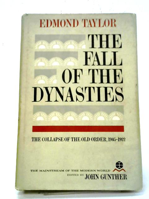 The Fall Of The Dynasties The Collapse Of The Old Order By Edmond Taylor