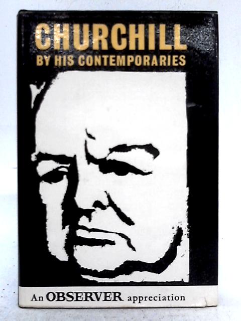 Churchill By His Contemporaries; An Observer Appreciation By Unstated