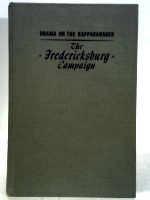 The Fredericksburg Campaign: Drama On The Rappahannock By Edward J. Stackpole