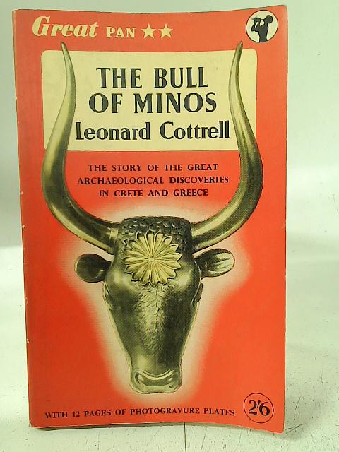 The Bull Of Minos - The Story of the Great Archaeological Discoveries in Crete and Greece By Leonard Cottrell