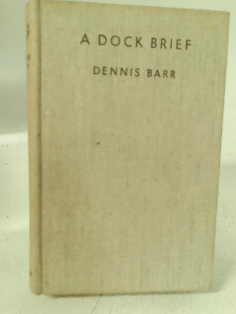 A Dock Brief By Dennis Barr