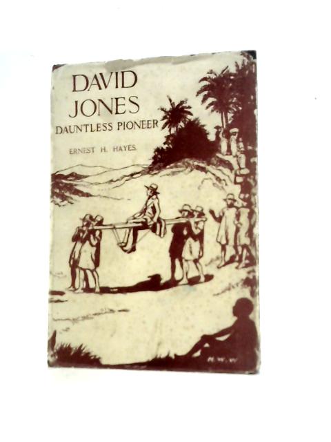 David Jones, Dauntless Pioneer: An Epic Story of Heroic Endeavour in Madasgascar (The Pioneer Series) By E.H.Hayes