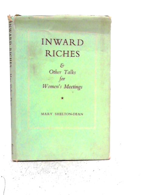 Inward Riches & Other Talks For Women's Meetings By Mary Shelton-Dean