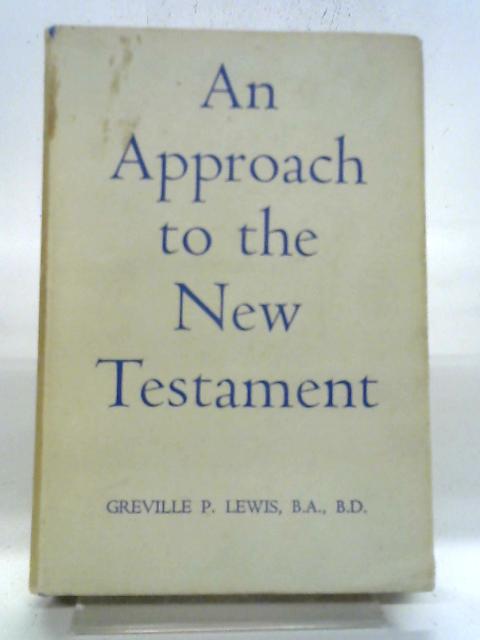 An Approach To The New Testament By Greville P. Lewis