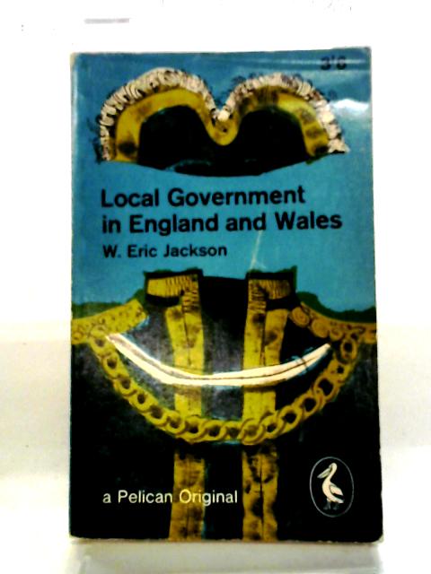 Local Government in England and Wales By W Eric Jackson
