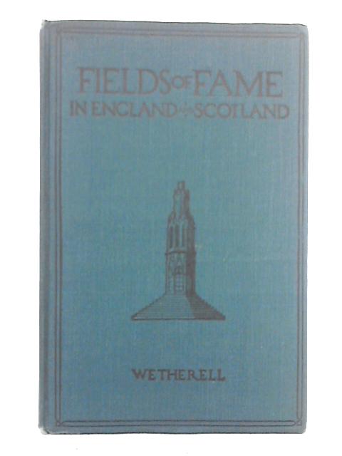 Fields of Fame in England and Scotland By J.E. Wetherell