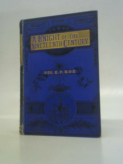 A Knight of the Nineteenth Century By E. P. Roe