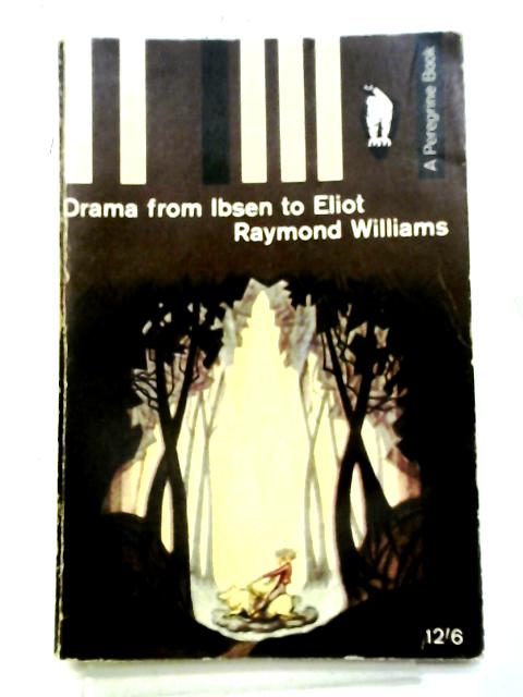 Drama From Ibsen to Eliot By Raymond Williams