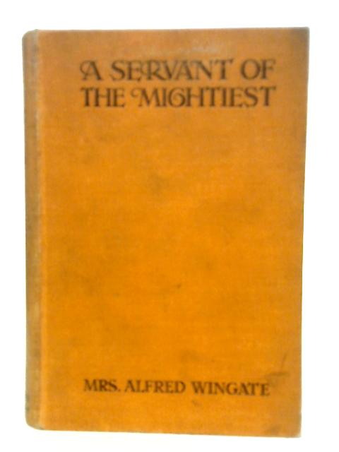 A Servant of the Mightiest By Mrs. Alfred Wingate